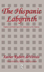 The Hispanic Labyrinth - Spain's Encounter with Latin America