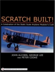 Scratch built! - a celebration of the static scale airplane modelers craft