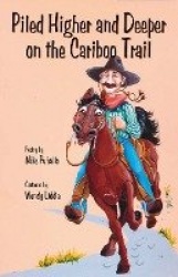 Piled Higher&Deeper on the Cariboo Trail