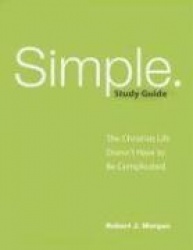 Simple. Study Guide: The Christian Life Doesn't Have to Be Complicated