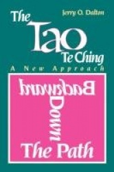 Backward Down the Path: A New Approach to the Tao Te Ching