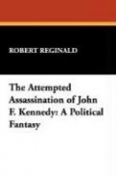 The Attempted Assassination of John F. Kennedy - A Political Fantasy