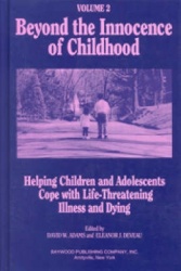 Beyond the Innocence of Childhood - Helping Children and Adolescents Cope with Life-Threatening Illness and Dying, Volume 3