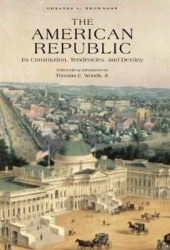 The American Republic: Its Constitution, Tendencies, and Destiny