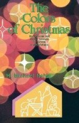 The Colors Of Christmas - Six Sermons And Object Lessons For Advent And Christmas
