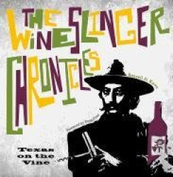 The Wineslinger Chronicles - Texas on the Vine