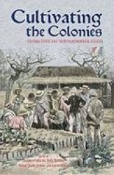 Cultivating the Colonies - Colonial States and Their Environmental Legacies