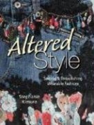 Altered Style: Sewing&Embellishing Wearable Fashions