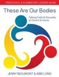 These Are Our Bodies: Preschool & Elementary Leader Guide - Talking Faith & Sexuality at Church & Home
