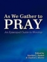 As We Gather to Pray - An Episcopal Guide to Worship