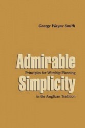 Admirable Simplicity - Principles for Worship Planning in the Anglican Tradition