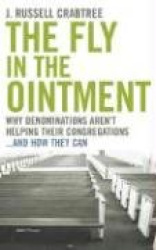 The Fly in the Ointment - Why Denominations Aren't Helping Their Congregations...and How They Can