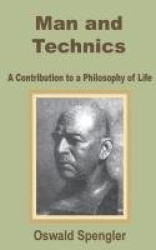 Man and Technics - A Contribution to a Philosophy of Life