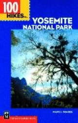 100 Hikes in Yosemite National Park: Includes Surrounding Hoover and Ansel Adams Wilderness Areas, Mammoth Lakes, and Sonora Pas