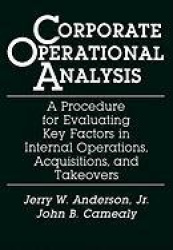 Corporate Operational Analysis - A Procedure for Evaluating Key Factors in Internal Operations, Acquisitions, and Takeovers