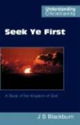 Seek Ye First - a Study of the Kingdom of God