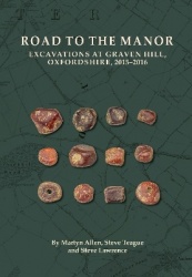 Road to the Manor - Excavations at Graven Hill, Oxfordshire, 2015–2016