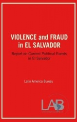Violence and Fraud in El Salvador - Report on Current Political Events in El Salvador