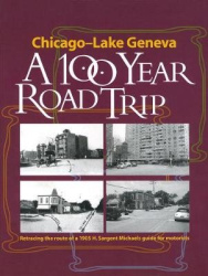 Chicago - Lake Geneva: A 100-Year Road Trip - Retracing the Route of H. Sargent Michaels' 1905 Photographic Guide for Motorists