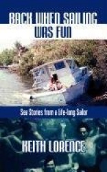 Back When Sailing Was Fun - Sea Stories from a Life-long Sailor