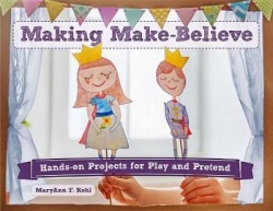 Making Make-Believe - Hands-on Projects for Play and Pretend