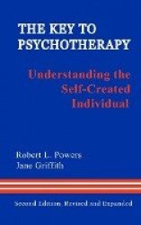 The Key to Psychotherapy - Understanding the Self-Created Individual