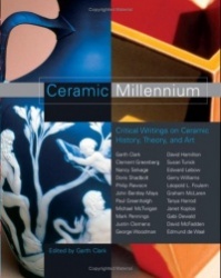 Ceramic Millennium: Critical Writings on Ceramic History, Theory and Art