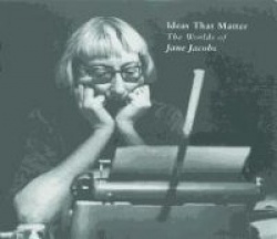 Ideas that Matter - The Worlds of Jane Jacobs