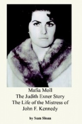 Mafia Moll: The Judith Exner Story, the Life of the Mistress of John F. Kennedy