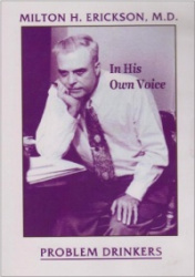 Milton H Erickson M.D in His Own Voice: Problem Drinkers (CS)