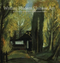Writing Modern Chinese Art - Historiographic Explorations