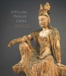 A Fuller View of China - Chinese Art in the Seattle Art Museum