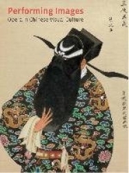 Performing Images - Opera in Chinese Visual Culture