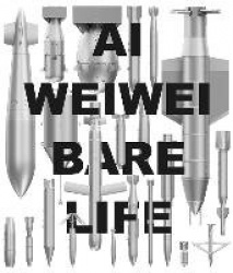Ai Weiwei - Bare Life