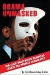 Obama Unmasked - Did Slick Hollywood Handlers Create the Perfect Candidate?