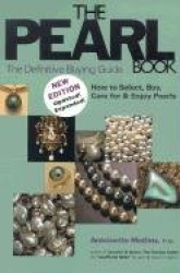 The Pearl Book: The Definitive Buying Guide; How to Select, Buy, Care for&Enjoy Pearls