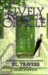 Lively Oracle - A Centennial Celebration of P L Travers, Creator of Mary Poppins