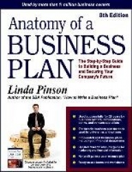 Anatomy of a Business Plan - The Step-by-Step Guide to Building a Business and Securing Your Company's Future