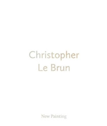 Christopher Le Brun - New Painting