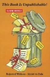 This Book Is Unpublishable! - Rejected Writers -- Alcott to Zola (3rd Edition)