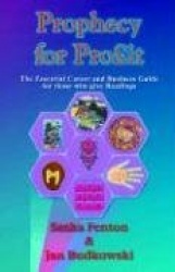 Prophecy For Profit : The Essential Career and Business Guide for Those who give Readings