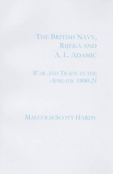 The British Navy, Rijeka and A.L. Adamic - War and Trade in the Adriatic 1800-1825