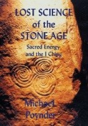The Lost Science of the Stone Age - Sacred Energy and the I Ching