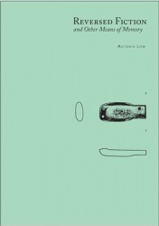 Reversed Fiction and Other Means of Memory - Antonia Low
