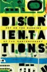 Disorientations: Art on the Margins of the Contemporary