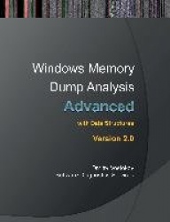 Advanced Windows Memory Dump Analysis - Training Course Transcript and Windbg Practice Exercises with Notes, Second Edition
