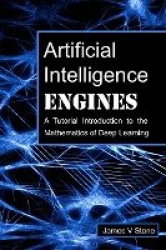 Artificial Intelligence Engines - A Tutorial Introduction to the Mathematics of Deep Learning
