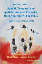 Beginner's Guide to Spatial, Temporal and Spatial-Temporal Ecological Data Analysis with R-INLA. Volume I: Using GLM and GLMM