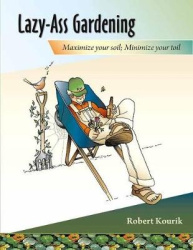 Lazy-Ass Gardening - Maximize Your Soil, Minimize Your Toil