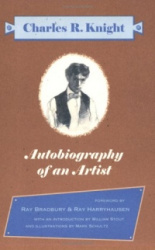 Autobiography Of An Artist: Charles R. Knight (Introductions by Ray Bradbury & Ray Harryhausen)